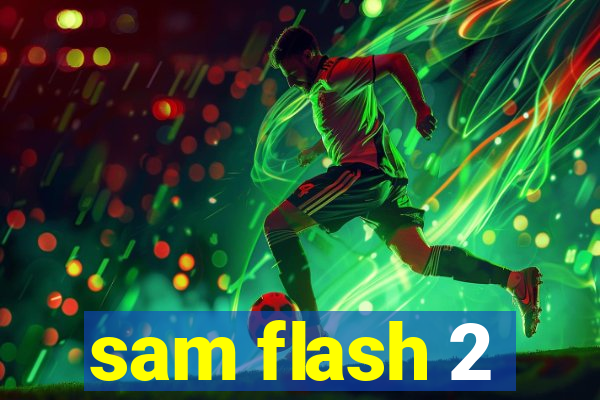 sam flash 2